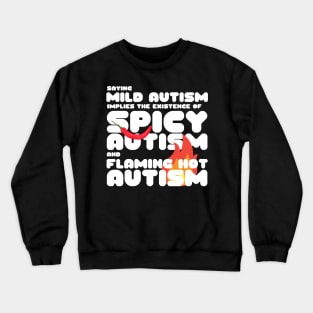 Autism Memes Saying Mild Autism Implies the Existence of Spicy Autism and Flaming Hot Autism Autistic Pride Autistic and Proud I'm Different I Am Autistic Funny Gift for People With Autism Funny Autistic Gift Crewneck Sweatshirt